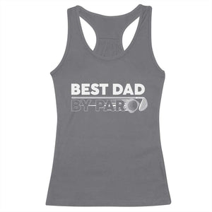 Golf Dad Racerback Tank Top Best Dad By Par Golfing Golfer Funny Fathers Day Gifts TS10 Charcoal Print Your Wear