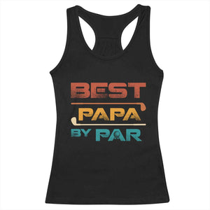 Golf Dad Racerback Tank Top Best Papa By Par Golfing Golfer Funny Fathers Day Gifts TS10 Black Print Your Wear