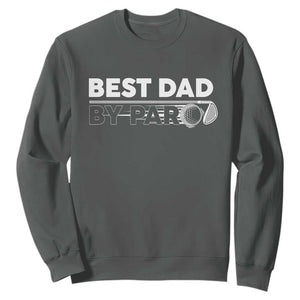 Golf Dad Sweatshirt Best Dad By Par Golfing Golfer Funny Fathers Day Gifts TS10 Dark Heather Print Your Wear