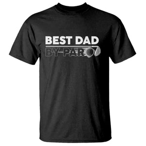 Golf Dad T Shirt Best Dad By Par Golfing Golfer Funny Fathers Day Gifts TS10 Black Print Your Wear