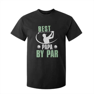 Golf Dad T Shirt For Kid Best Papa By Par Funny Golfer Fathers Day Gifts TS10 Black Print Your Wear