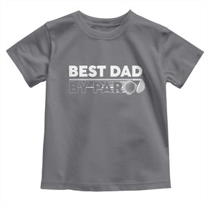 Golf Dad Toddler T Shirt Best Dad By Par Golfing Golfer Funny Fathers Day Gifts TS10 Charcoal Print Your Wear