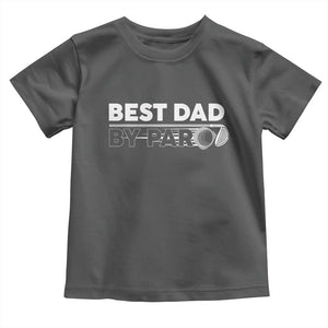 Golf Dad Toddler T Shirt Best Dad By Par Golfing Golfer Funny Fathers Day Gifts TS10 Dark Heather Print Your Wear