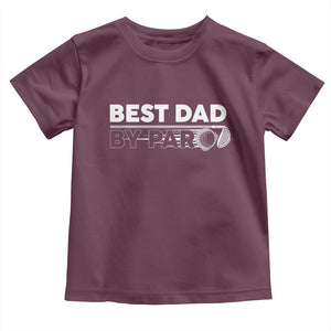 Golf Dad Toddler T Shirt Best Dad By Par Golfing Golfer Funny Fathers Day Gifts TS10 Maroon Print Your Wear