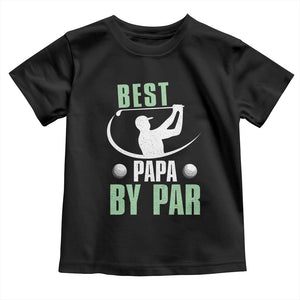 Golf Dad Toddler T Shirt Best Papa By Par Funny Golfer Fathers Day Gifts TS10 Black Print Your Wear