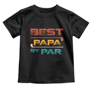 Golf Dad Toddler T Shirt Best Papa By Par Golfing Golfer Funny Fathers Day Gifts TS10 Black Print Your Wear