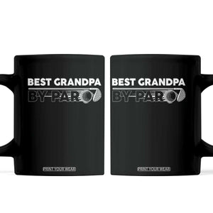 Golf Grandpa Coffee Mug Best Grandpa By Par Golfing Golfer Funny Fathers Day Gifts TS10 Black Print Your Wear