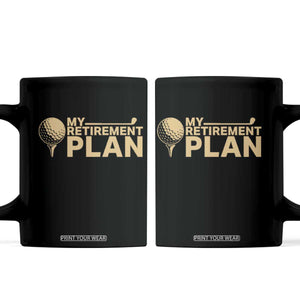 Golfer Retired Coffee Mug My Golf Retirement Plan Funny Saying Golfing TS10 Black Print Your Wear
