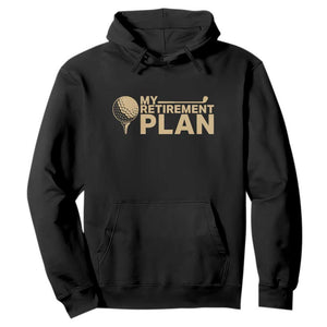 Golfer Retired Hoodie My Golf Retirement Plan Funny Saying Golfing TS10 Black Print Your Wear