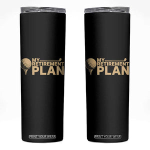 Golfer Retired Skinny Tumbler My Golf Retirement Plan Funny Saying Golfing TS10 Black Print Your Wear