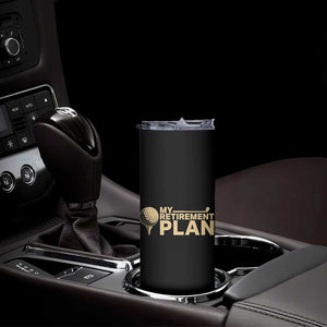 Golfer Retired Skinny Tumbler My Golf Retirement Plan Funny Saying Golfing TS10 Print Your Wear