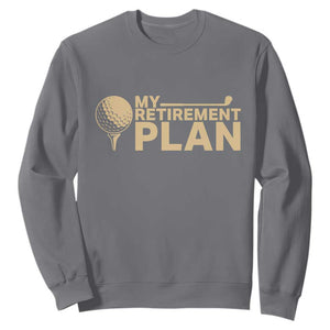 Golfer Retired Sweatshirt My Golf Retirement Plan Funny Saying Golfing TS10 Charcoal Print Your Wear