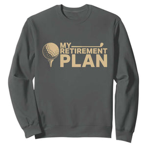 Golfer Retired Sweatshirt My Golf Retirement Plan Funny Saying Golfing TS10 Dark Heather Print Your Wear