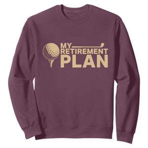Golfer Retired Sweatshirt My Golf Retirement Plan Funny Saying Golfing TS10 Maroon Print Your Wear