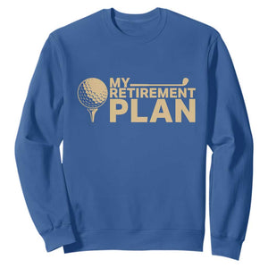 Golfer Retired Sweatshirt My Golf Retirement Plan Funny Saying Golfing TS10 Royal Blue Print Your Wear