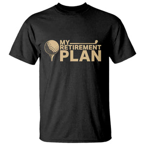 Golfer Retired T Shirt My Golf Retirement Plan Funny Saying Golfing TS10 Black Print Your Wear