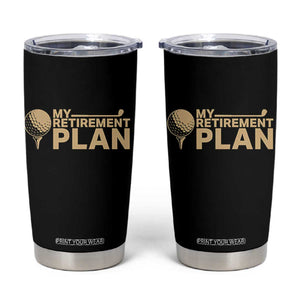 Golfer Retired Tumbler Cup My Golf Retirement Plan Funny Saying Golfing TS10 Black Print Your Wear