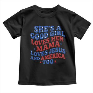 Good Girl Loves Mama Jesus and America Toddler T Shirt Retro Patriotic 4th of July USA TS10 Black Print Your Wear