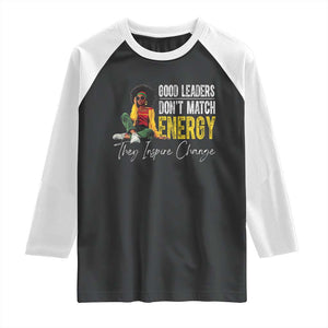 Good Leaders Don't Match Energy They Inspire Change Raglan Shirt Black Leadership Juneteenth TS11 Black White Print Your Wear