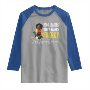 Good Leaders Don't Match Energy They Inspire Change Raglan Shirt Black Leadership Juneteenth TS11 Sport Gray Royal Print Your Wear