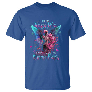 Gothic Skeleton Roses T Shirt In My Next Life I Want To Be The Karma Fairy TS02 Royal Blue Print Your Wear