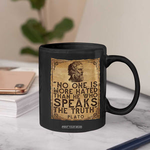 Greek Philosophy Plato Coffee Mug No One Is More Hated Than He Who Speaks The Truth TS09 Print Your Wear