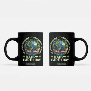 Happy Earth Day Coffee Mug We Are All Connected Let's Take Care Of The Earth TS11 Black Print Your Wear