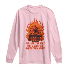 Harriet Tubman and Frederick Douglass Long Sleeve Shirt We Are the Fire Our Ancestors Whispered About Juneteenth 1865 TS02 Light Pink Print Your Wear