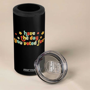 Have The Day You Voted For 4 in 1 Can Cooler Tumbler Sarcasm Politics TS10 Print Your Wear