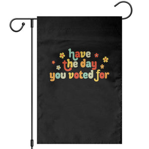 Have The Day You Voted For Garden Flag Sarcasm Politics TS10 Black Print Your Wear
