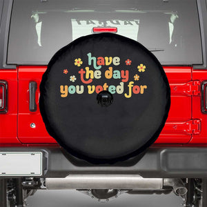 Have The Day You Voted For Spare Tire Cover Sarcasm Politics TS10 Black Print Your Wear