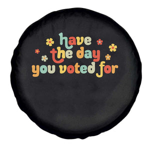 Have The Day You Voted For Spare Tire Cover Sarcasm Politics TS10 Print Your Wear