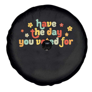 Have The Day You Voted For Spare Tire Cover Sarcasm Politics TS10 Print Your Wear