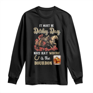 Horse Racing Long Sleeve Shirt It Must Be Derby Day Nice Hat Where Is The Bourbon TS09 Black Print Your Wear