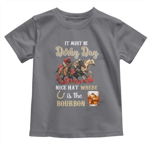 Horse Racing Toddler T Shirt It Must Be Derby Day Nice Hat Where Is The Bourbon TS09 Charcoal Print Your Wear