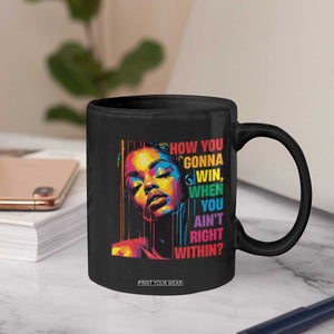 How You Gonna Win When You Aint Right Within Coffee Mug Black History TS11 Print Your Wear