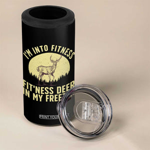 Hunting 4 in 1 Can Cooler Tumbler I'm Into Fitness Fit'ness Deer In My Freezer Deer Hunter TS10 Print Your Wear