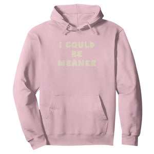 I Could Be Meaner Hoodie Vintage Retro Funny Apparel Meme TS10 Light Pink Print Your Wear