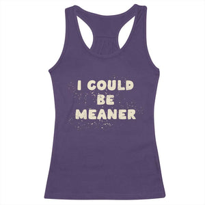 I Could Be Meaner Racerback Tank Top Vintage Retro Funny Apparel Meme TS10 Purple Print Your Wear