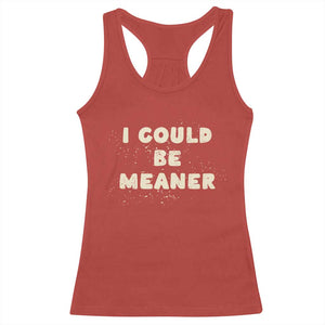 I Could Be Meaner Racerback Tank Top Vintage Retro Funny Apparel Meme TS10 Red Print Your Wear