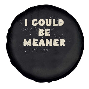 I Could Be Meaner Spare Tire Cover Vintage Retro Funny Apparel Meme TS10 Print Your Wear