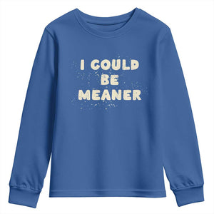 I Could Be Meaner Youth Sweatshirt Vintage Retro Funny Apparel Meme TS10 Royal Blue Print Your Wear