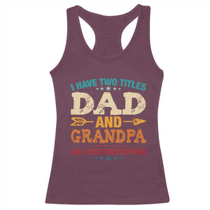 I Have Two Titles Dad And Grandpa Racerback Tank Top Retro Father's Day Grandpa Gift TS10 Maroon Print Your Wear