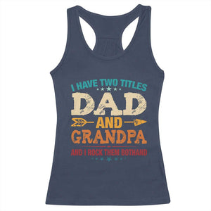 I Have Two Titles Dad And Grandpa Racerback Tank Top Retro Father's Day Grandpa Gift TS10 Navy Print Your Wear