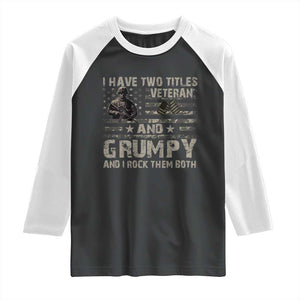 I Have Two Titles Veteran And Grumpy And I Rock Them Both Raglan Shirt TS11 Black White Print Your Wear
