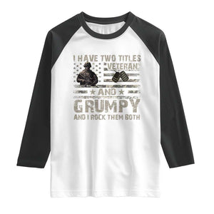 I Have Two Titles Veteran And Grumpy And I Rock Them Both Raglan Shirt TS11 White Black Print Your Wear