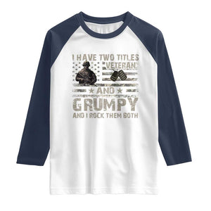 I Have Two Titles Veteran And Grumpy And I Rock Them Both Raglan Shirt TS11 White Navy Print Your Wear