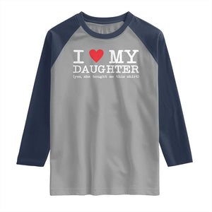 I Love My Daughter Raglan Shirt Funny Mom Dad Gift From Daughter Classic Logo TS10 Sport Gray Navy Print Your Wear