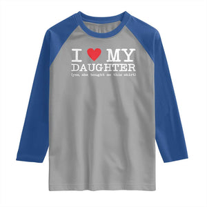 I Love My Daughter Raglan Shirt Funny Mom Dad Gift From Daughter Classic Logo TS10 Sport Gray Royal Print Your Wear