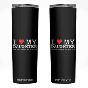 I Love My Daughter Skinny Tumbler Funny Mom Dad Gift From Daughter Classic Logo TS10 Black Print Your Wear